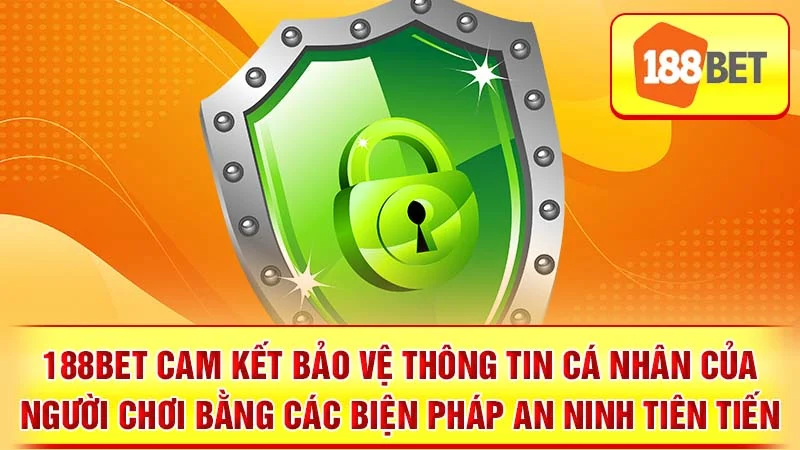 188BET cam kết bảo vệ thông tin cá nhân của người chơi bằng các biện pháp an ninh tiên tiến.
