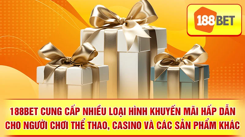 188BET cung cấp nhiều loại hình khuyến mãi hấp dẫn cho người chơi Thể Thao, Casino và các sản phẩm khác.