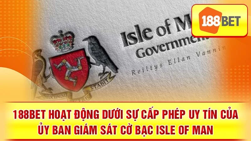 188BET hoạt động dưới sự cấp phép uy tín của Ủy ban Giám sát Cờ bạc Isle of Man.