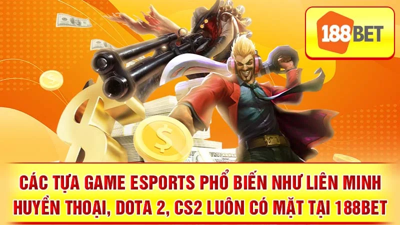 Các tựa game esports phổ biến như Liên Minh Huyền Thoại, Dota 2, CS2 luôn có mặt tại 188BET.
