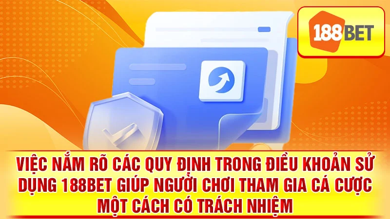 Việc nắm rõ các quy định trong điều khoản sử dụng 188BET giúp người chơi tham gia cá cược một cách có trách nhiệm.
