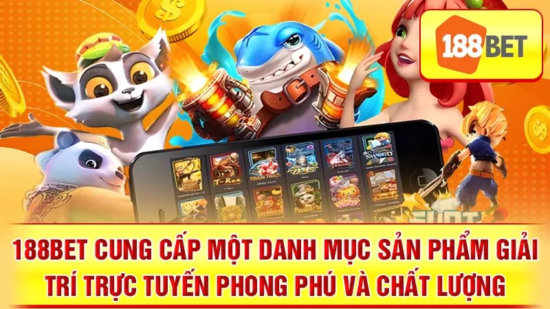 188BET cung cấp một danh mục sản phẩm giải trí trực tuyến phong phú và chất lượng.
