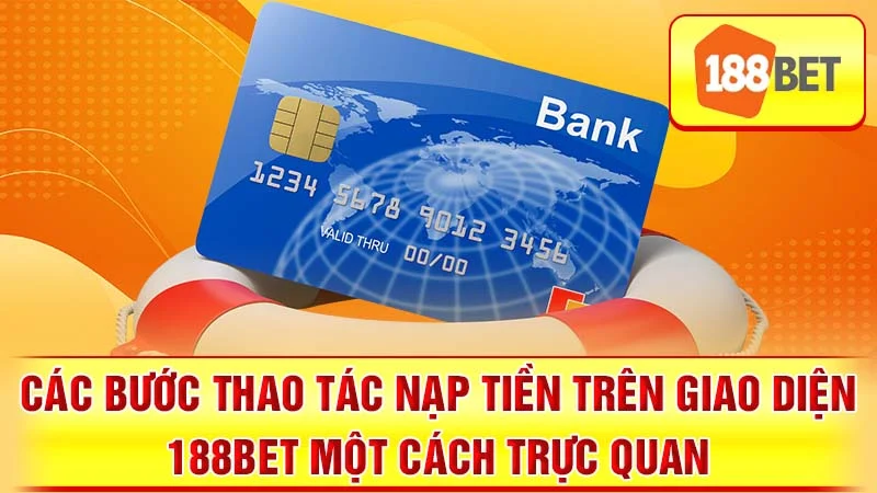 Các bước thao tác nạp tiền trên giao diện 188BET một cách trực quan.