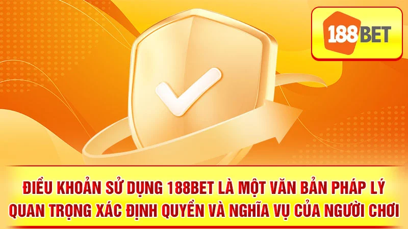 Điều khoản sử dụng 188BET là một văn bản pháp lý quan trọng xác định quyền và nghĩa vụ của người chơi.