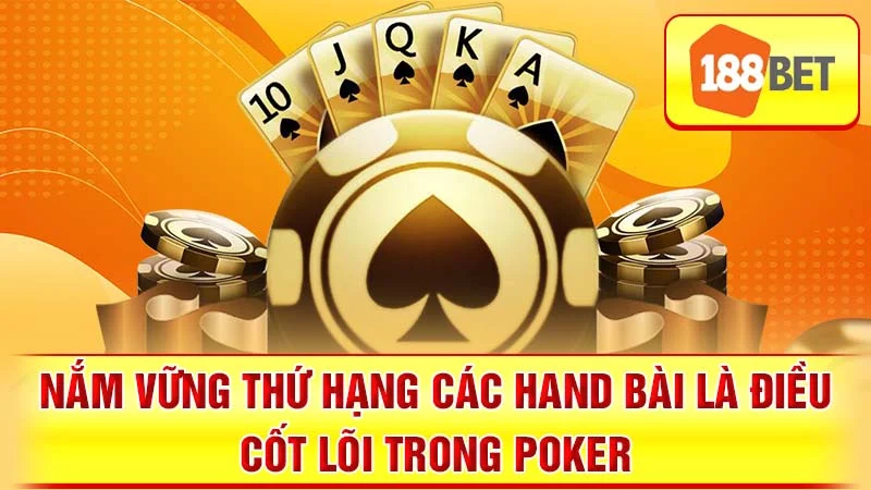 Nắm vững thứ hạng các hand bài là điều cốt lõi trong Poker.