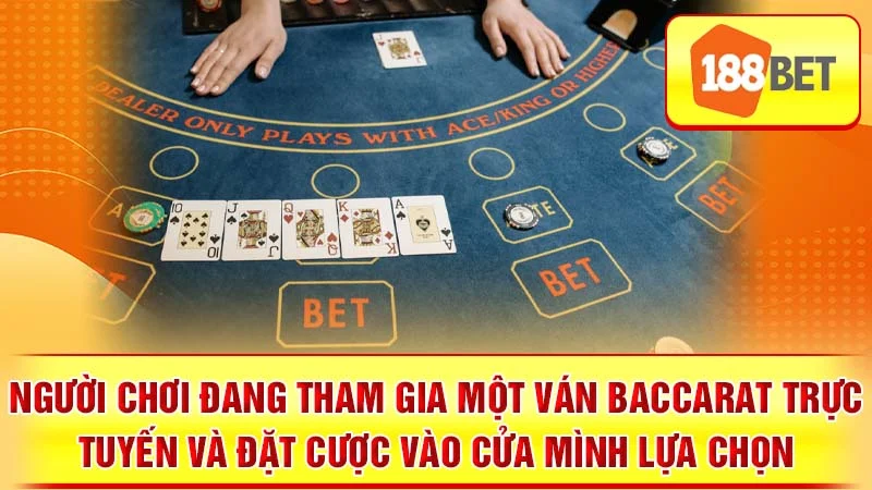 Người chơi đang tham gia một ván Baccarat trực tuyến và đặt cược vào cửa mình lựa chọn.