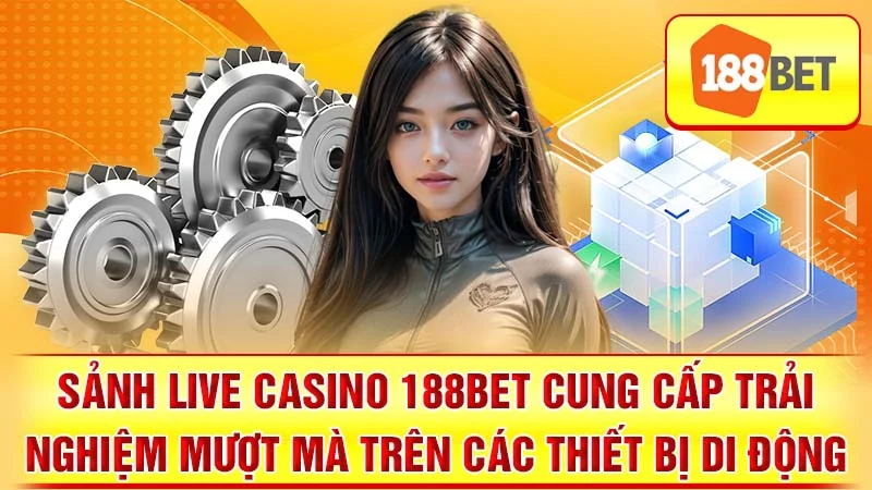 Sảnh live casino 188BET cung cấp trải nghiệm mượt mà trên các thiết bị di động.