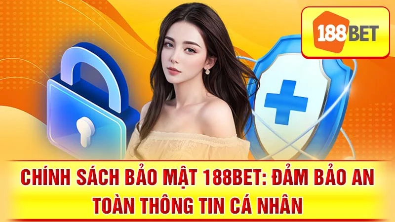 Chính Sách Bảo Mật 188BET: Đảm Bảo An Toàn Thông Tin Cá Nhân