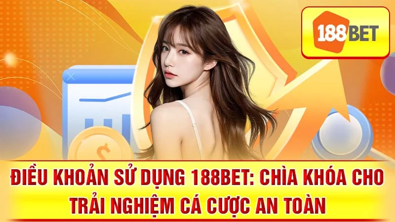 Điều Khoản Sử Dụng 188BET: Chìa Khóa Cho Trải Nghiệm Cá Cược An Toàn