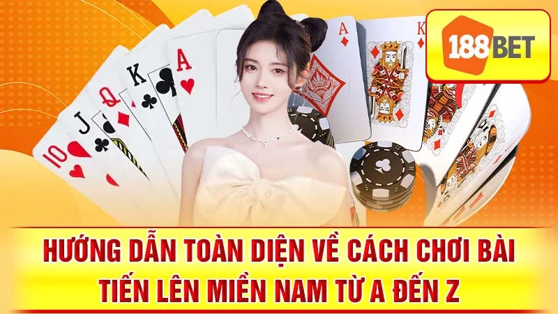 Hướng Dẫn Toàn Diện Về Cách Chơi Bài Tiến Lên Miền Nam Từ A Đến Z