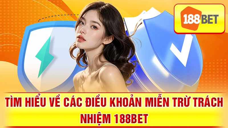 Tìm Hiểu Về Các Điều Khoản Miễn Trừ Trách Nhiệm 188BET