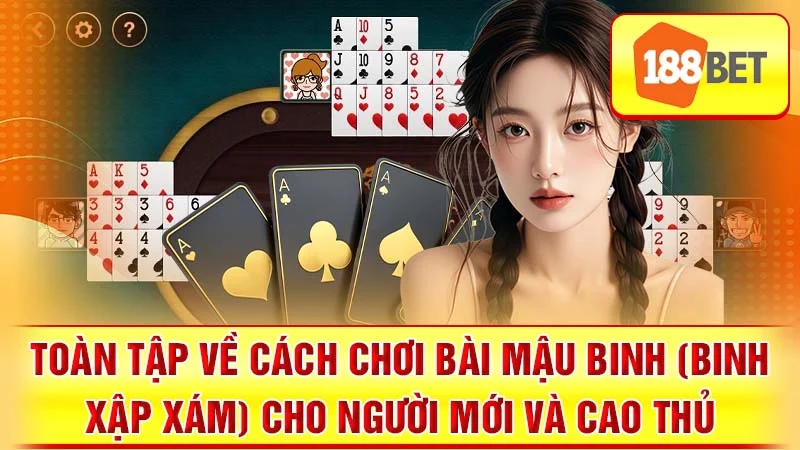 Toàn Tập Về Cách Chơi Bài Mậu Binh (Binh Xập Xám) Cho Người Mới và Cao Thủ