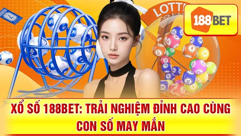 Xổ Số 188BET: Trải Nghiệm Đỉnh Cao Cùng Con Số May Mắn