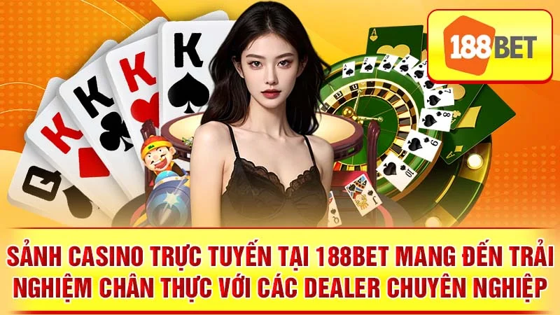 Sảnh Casino Trực Tuyến tại 188BET mang đến trải nghiệm chân thực với các Dealer chuyên nghiệp.
