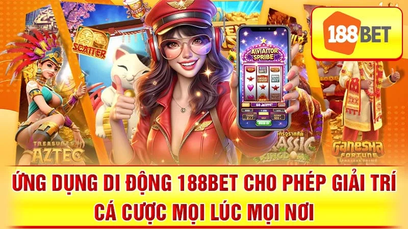 Ứng dụng di động 188BET cho phép giải trí cá cược mọi lúc mọi nơi.