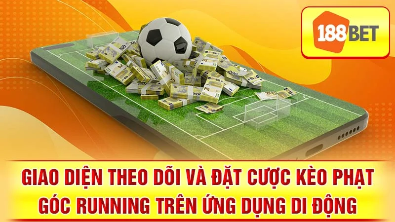 Giao diện theo dõi và đặt cược kèo phạt góc running trên ứng dụng di động.