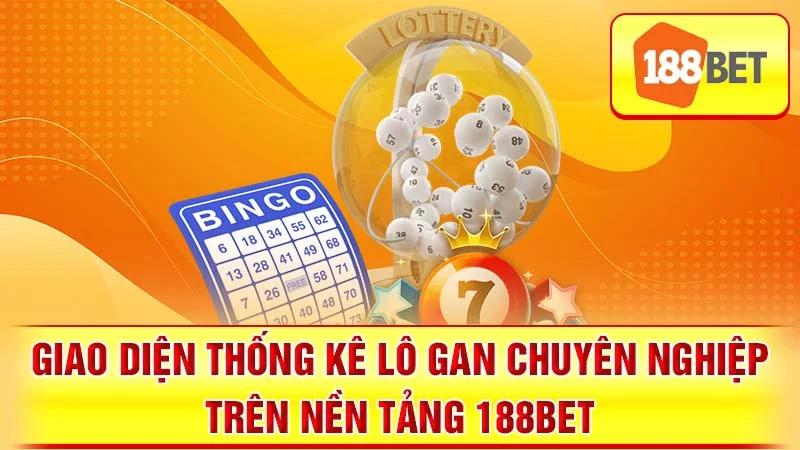 Giao diện thống kê lô gan chuyên nghiệp trên nền tảng 188BET.
