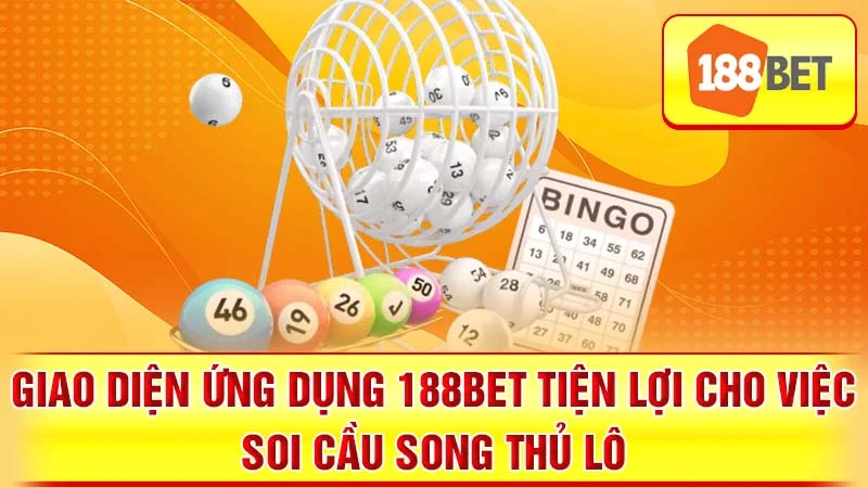 Giao diện ứng dụng 188BET tiện lợi cho việc soi cầu song thủ lô