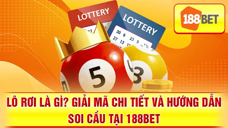 Lô Rơi Là Gì? Giải Mã Chi Tiết và Hướng Dẫn Soi Cầu Tại 188BET