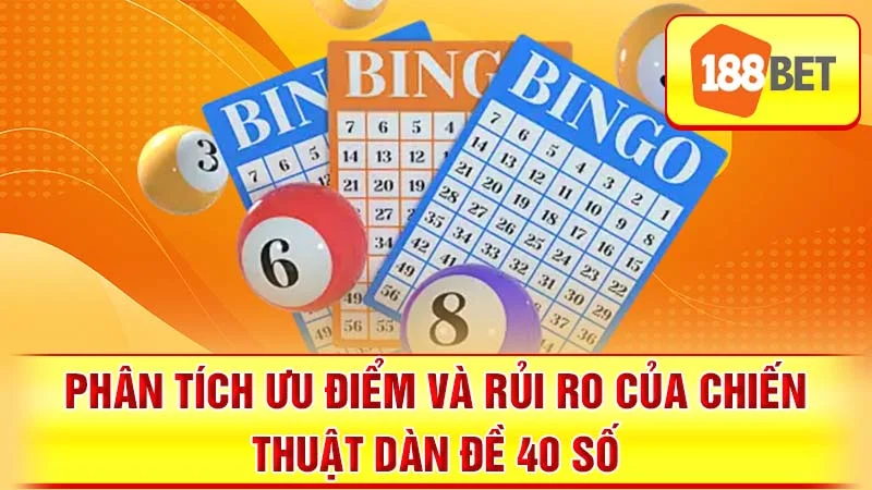 Phân tích ưu điểm và rủi ro của chiến thuật dàn đề 40 số.