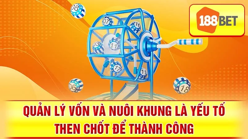  Quản lý vốn và nuôi khung là yếu tố then chốt để thành công.