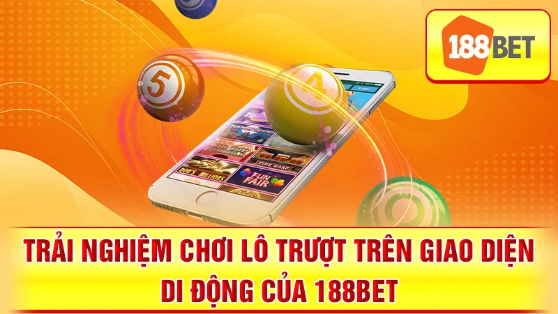 Trải nghiệm chơi lô trượt trên giao diện di động của 188BET.